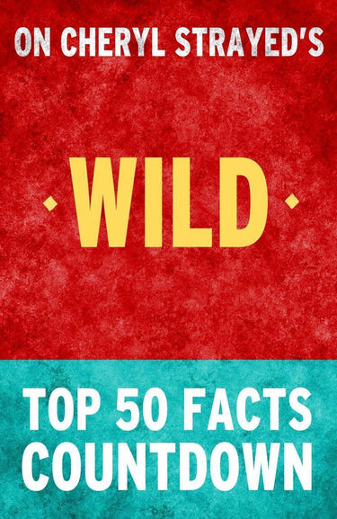 Wild: from lost to found on the pacific crest trail - top 50 facts countdown