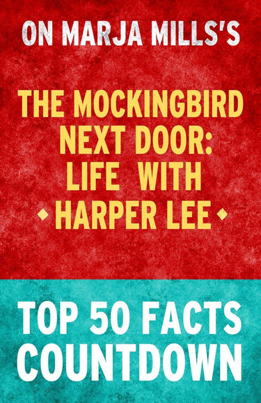 The mockingbird next door:life with harper lee - top 50 facts countdown