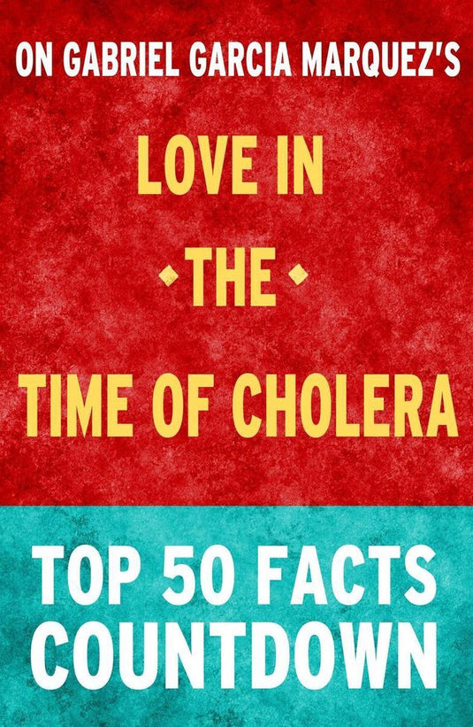 Love in the time of cholera: top 50 facts countdown
