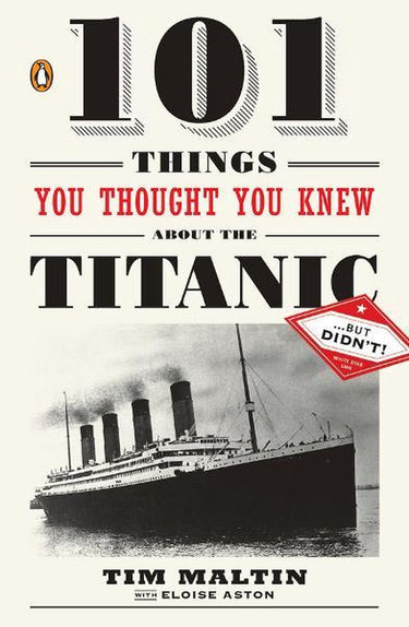 101 things you thought you knew about the titanic . . . butdidn't!