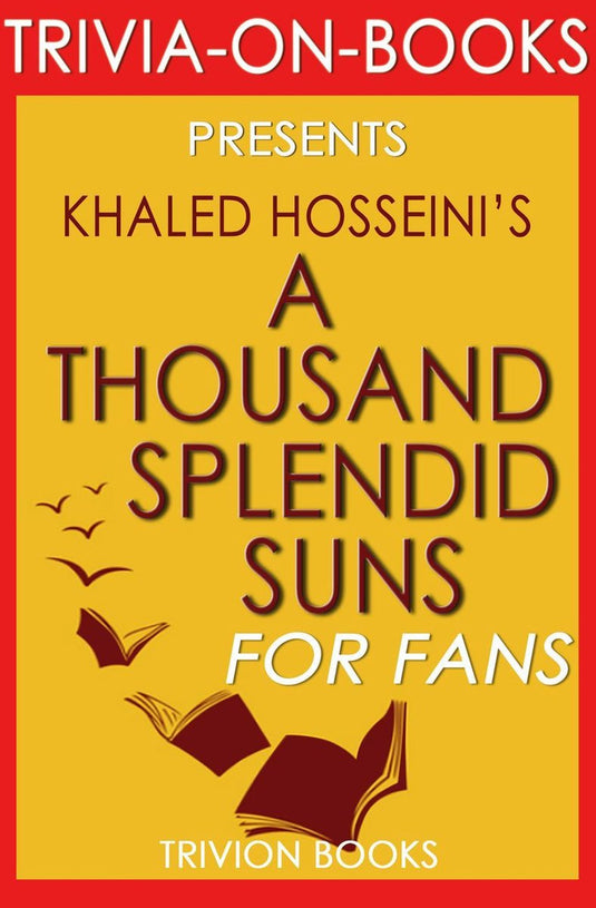 Trivia-on-books - a thousand splendid suns by khalid hosseini (trivia-on-books)