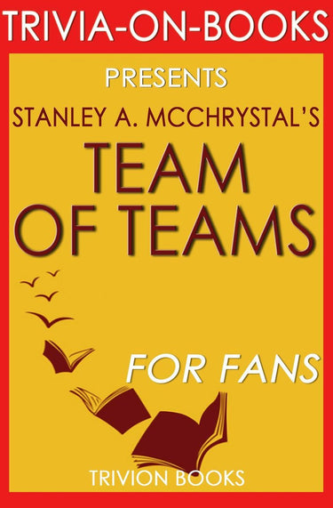 Team of teams: new rules of engagement for a complex world by stanley a. mcchrystal (trivia-on-books)