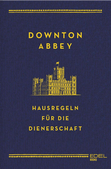 Downton abbey - hausregeln für die dienerschaft