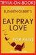 Eat pray love: by elizabeth gilbert (trivia-on-books)