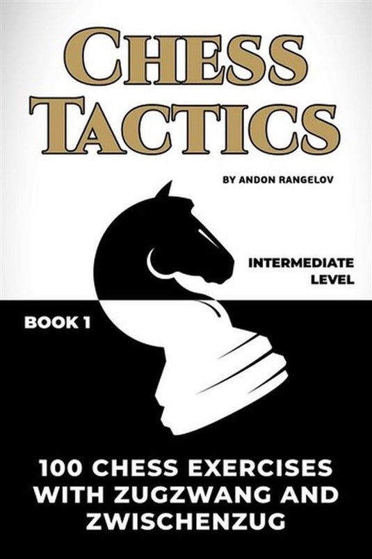 How to play chess for no dummies book 1 - 100 chess exercises with zugzwang and zwischenzug