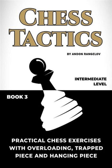 How to play chess for no dummies book 1 - practical chess exercises with overloading, trapped piece and hanging piece
