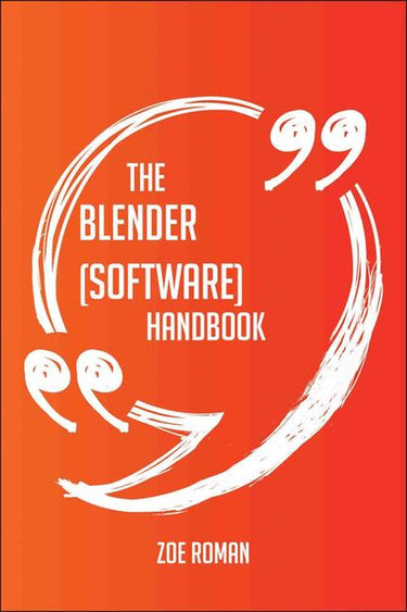 The blender (software) handbook - everything you need to know about blender (software)