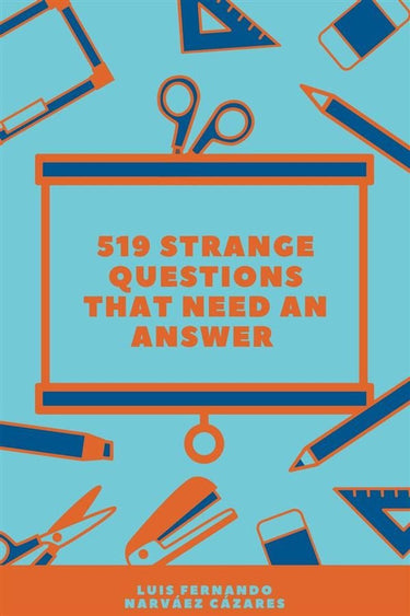 519 strange questions that need an answer