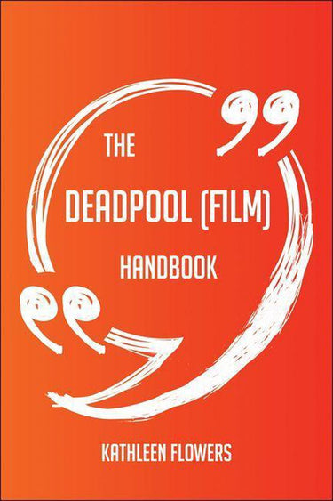 The deadpool (film) handbook - everything you need to know about deadpool (film)
