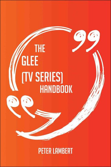 The glee (tv series) handbook - everything you need to know about glee (tv series)