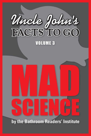 Uncle john's facts to go mad science