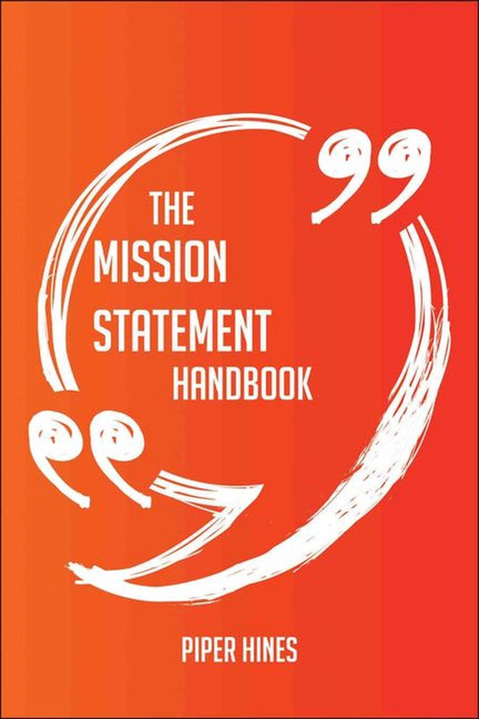 The mission statement handbook - everything you need to know about mission statement