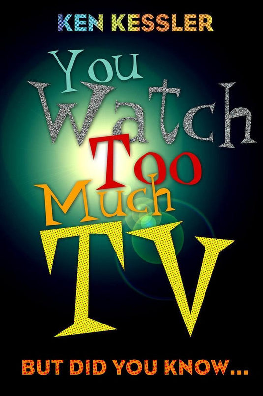 You watch too much tv