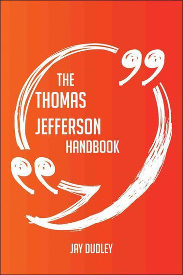 The thomas jefferson handbook - everything you need to know about thomas jefferson