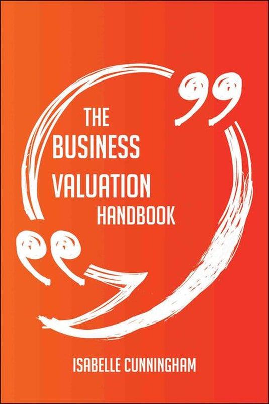 The business valuation handbook - everything you need to know about business valuation