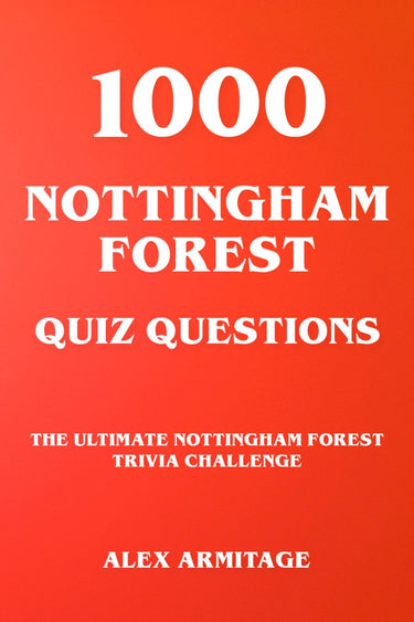1000 nottingham forest quiz questions - the ultimate nottingham forest trivia challenge