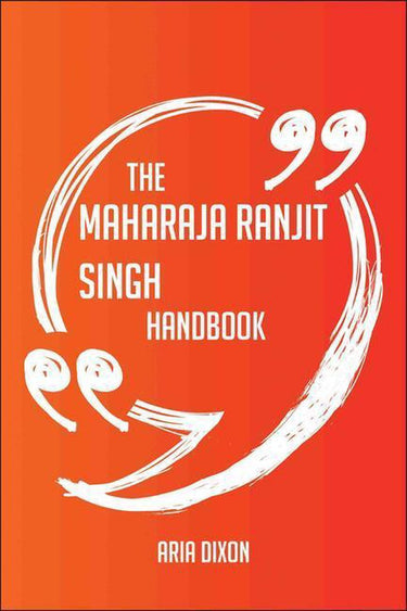 The maharaja ranjit singh handbook - everything you need to know about maharaja ranjit singh