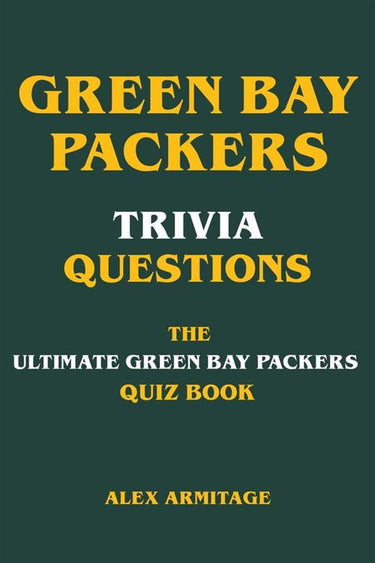 Green bay packers trivia questions - the ultimate green bay packers quiz book