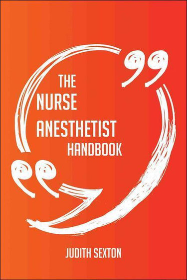 The nurse anesthetist handbook - everything you need to know about nurse anesthetist