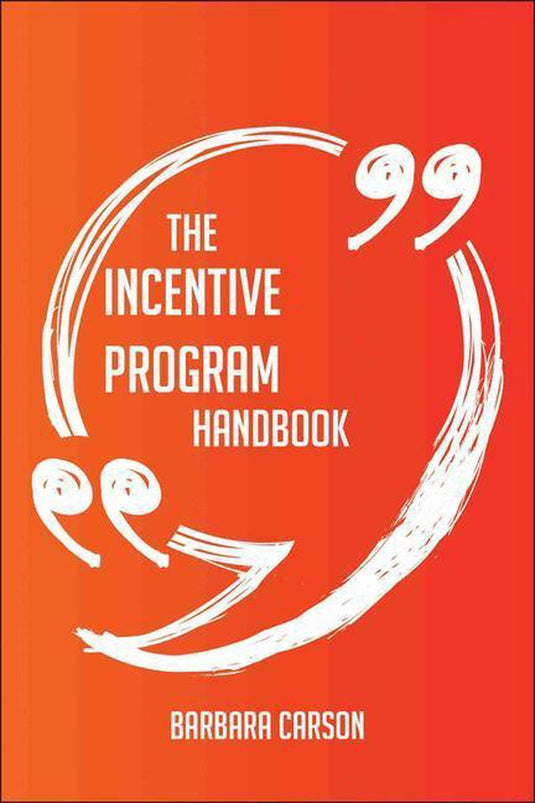 The incentive program handbook - everything you need to know about incentive program