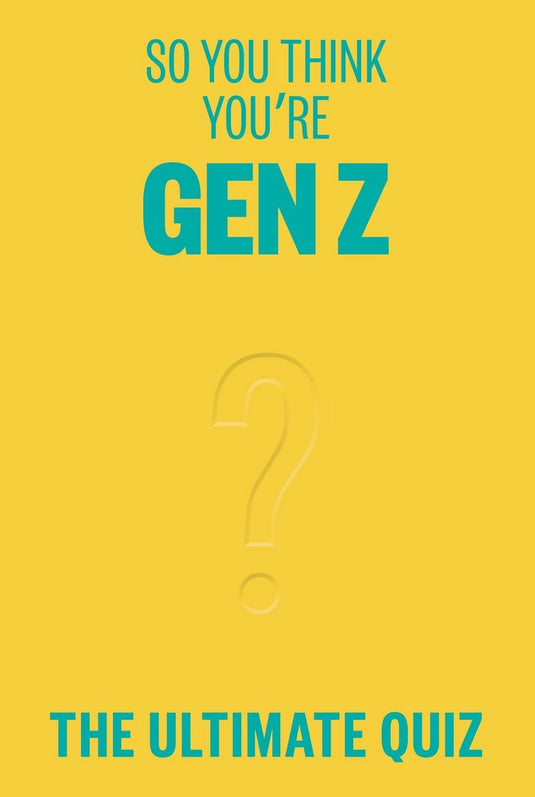 So you think you’re gen z