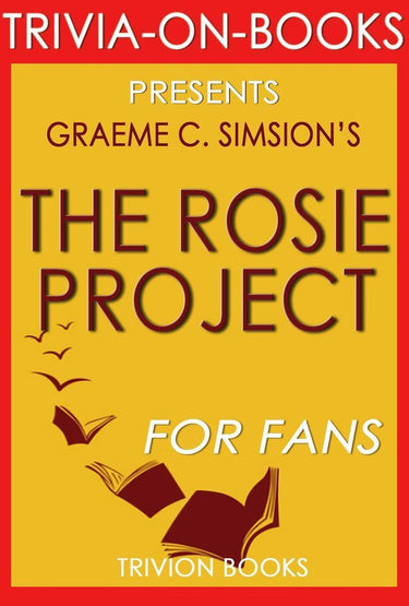 The rosie project: a novel by graeme simsion (trivia-on-books)