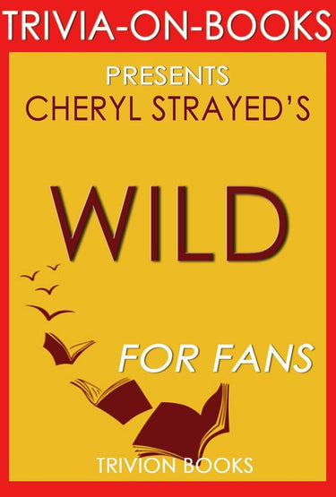 Wild: from lost to found on the pacific crest trail by cheryl strayed (trivia-on-books)