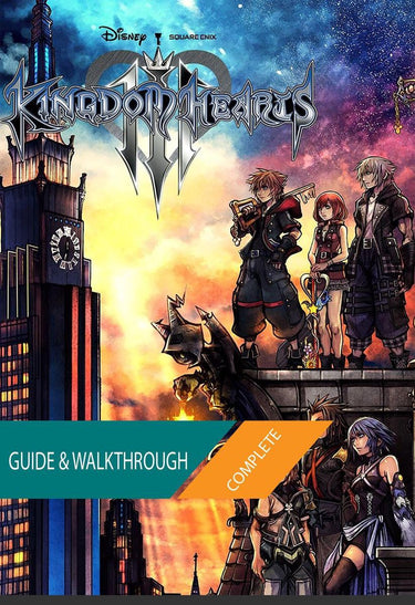 Kingdom hearts 3 + remind dlc: the complete guide walkthrough