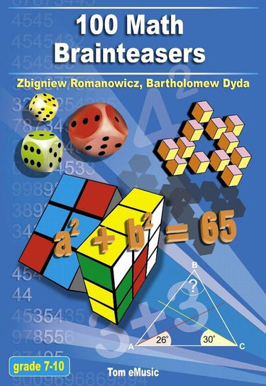 Puzzles games - 100 math brainteasers. arithmetic, algebra and geometry brain teasers, puzzles, games and problems with solutions