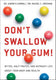Don't swallow your gum!