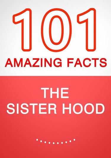 The sisterhood – 101 amazing facts you didn’t know