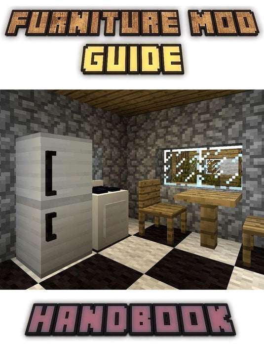 Furniture mod guide handbook tips, tricks, and hints (an unofficial minecraft book)