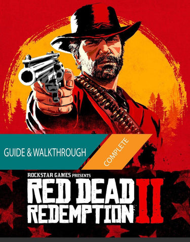 Red dead redemption 2: the complete guide walkthrough