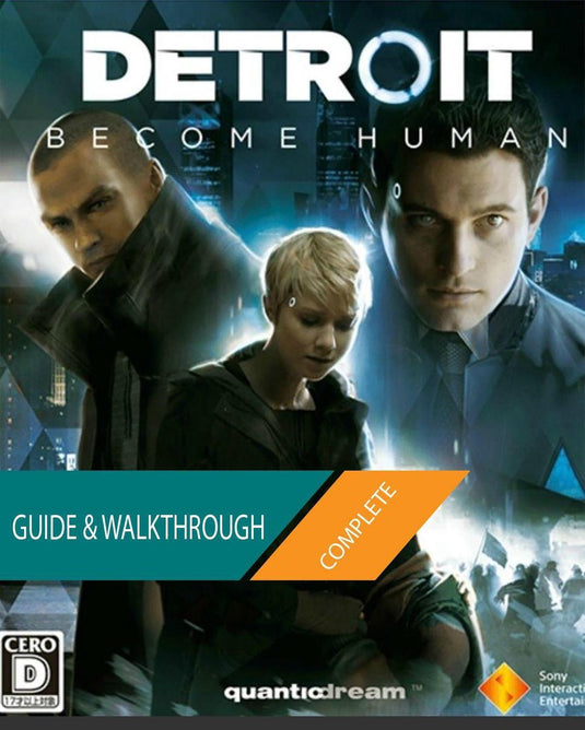 Detroit become human: the complete guide walkthrough