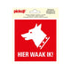 Sticker hier waak ik ! - 150x150 mm.