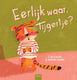 Prentenboek: eerlijk waar, tijgertje? 5+