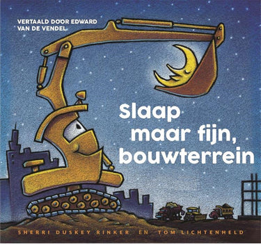 Slaap maar fijn, bouwterrein. 4+