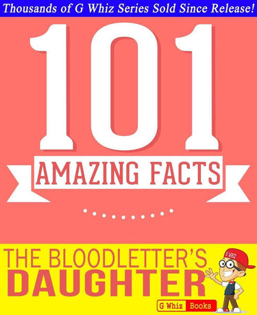 Gwhizbooks.com - the bloodletter's daughter- 101 amazing facts you didn't know