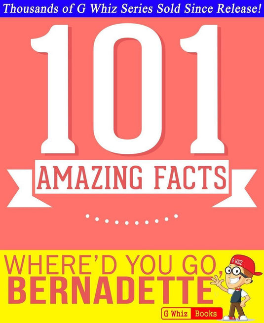Gwhizbooks.com - where'd you go, bernadette - 101 amazing facts you didn't know