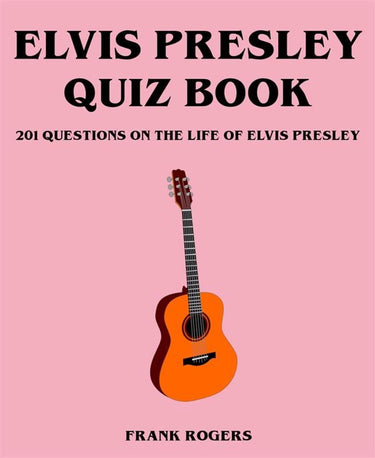 Elvis presley quiz book: 201 questions on the life of elvis presley